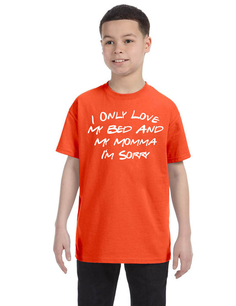 Kids Youth T Shirt Only Love My Bed And My Momma Sorry Love Mom Tee