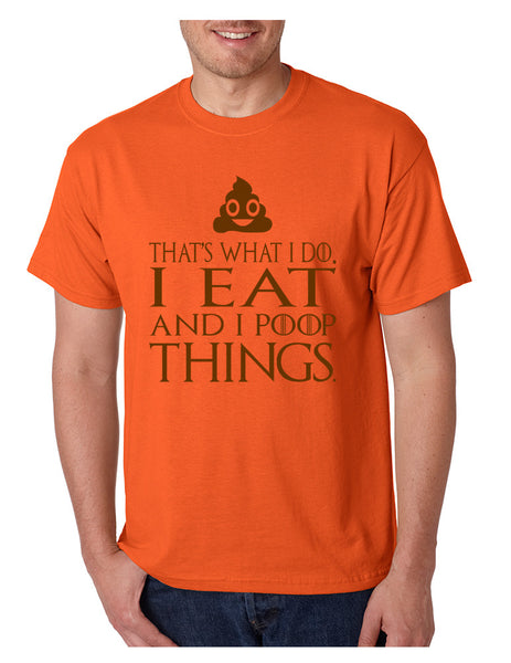 Men's T Shirt That's What I Do I Eat And I Poop Things Humor