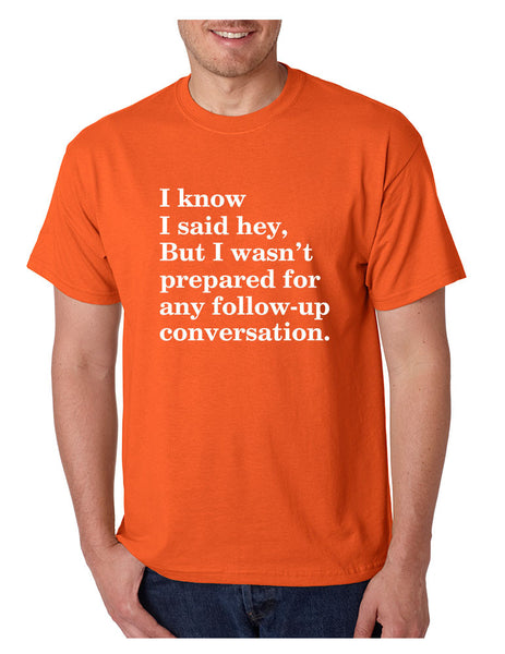 Men's T Shirt I Know I Said Hey Wasn't Prepared For Any Sarcasm