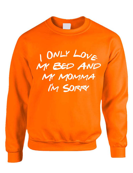 Adult Sweatshirt I Only Love My Bed And My Momma Sorry Mother's Day
