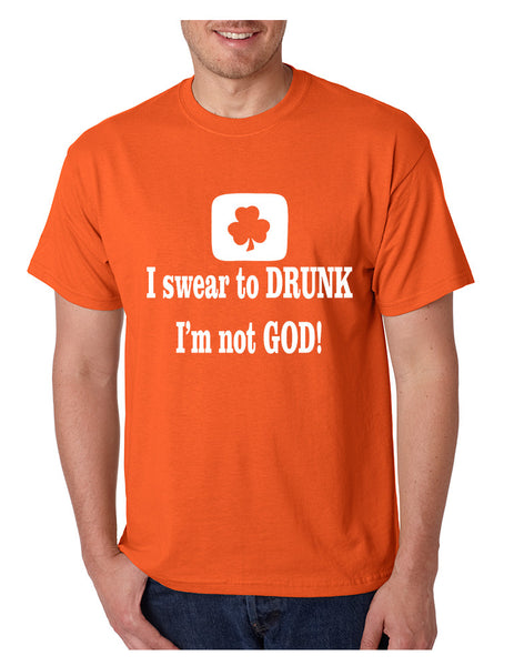 Men's T Shirt I Swear To Drunk I'm Not God St Patrick's Tee