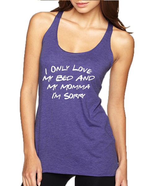 Women's Tank Top Only Love My Bed And My Momma Sorry Love Mother Top