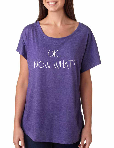 Women's Dolman Shirt OK Now What? Humor Cool Shirt - ALLNTRENDSHOP - 3