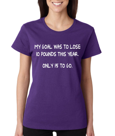 Women's T Shirt My Goal Was To Lose 10 Pounds This Year Cool - ALLNTRENDSHOP - 1