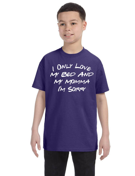 Kids Youth T Shirt Only Love My Bed And My Momma Sorry Love Mom Tee
