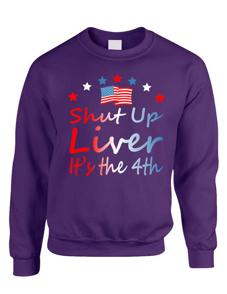 Adult Sweatshirt Shut Up Liver It's The 4th Of July USA Alcohol Party