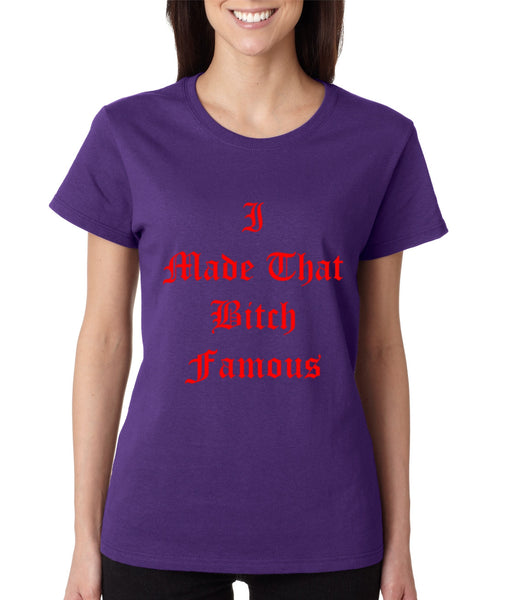 Women's T Shirt I Made That Bi*ch Famous Yeezy Shirt - ALLNTRENDSHOP - 4