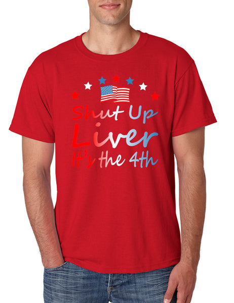 Men's T Shirt Shut Up Liver It's The 4th Of July USA Alcohol Party