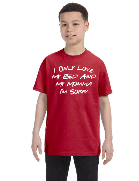 Kids Youth T Shirt Only Love My Bed And My Momma Sorry Love Mom Tee