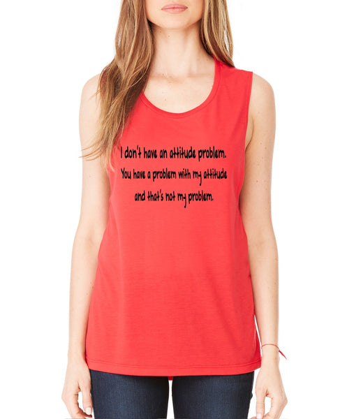 Women's Flowy Muscle Top I Dont Have An Attitude Problem - ALLNTRENDSHOP - 5