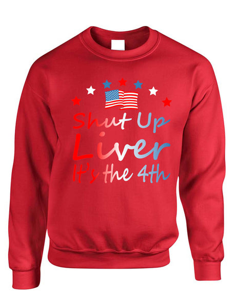 Adult Sweatshirt Shut Up Liver It's The 4th Of July USA Alcohol Party