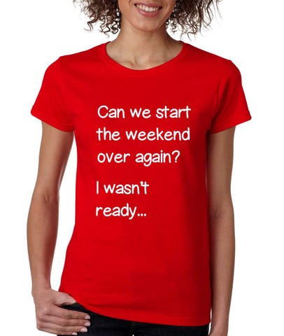 Women's T Shirt Can We Start Weekend Over Again Fun Tee - ALLNTRENDSHOP - 1