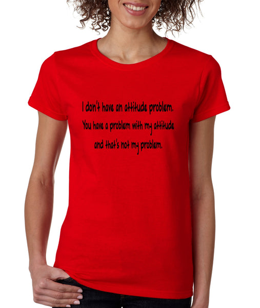 Women's T Shirt I Dont Have An Attitude Problem Cool Humor Tee - ALLNTRENDSHOP - 4