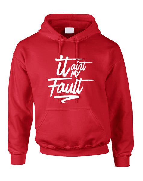 Adult Hoodie It Aint My Fault Cool Trendy Troublemaker Top