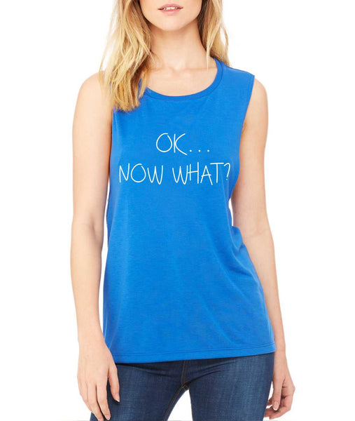 Women's Flowy Muscle Top OK Now What? Humor Cool Top - ALLNTRENDSHOP - 6