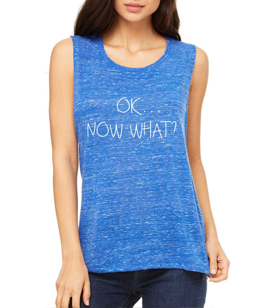 Women's Flowy Muscle Top OK Now What? Humor Cool Top - ALLNTRENDSHOP - 5