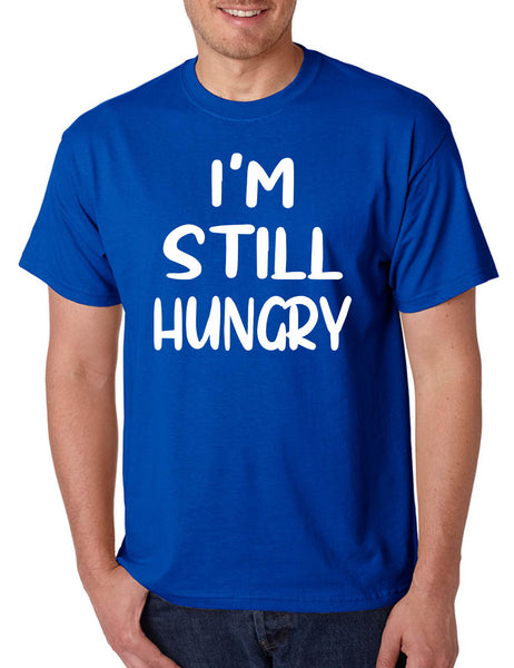 Men's T Shirt I'm Still Hungry Humor Tees Funny Hunger Top