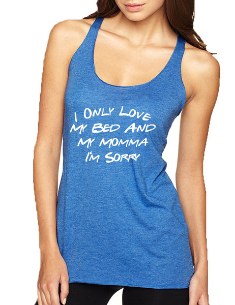 Women's Tank Top Only Love My Bed And My Momma Sorry Love Mother Top