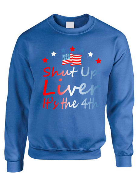 Adult Sweatshirt Shut Up Liver It's The 4th Of July USA Alcohol Party