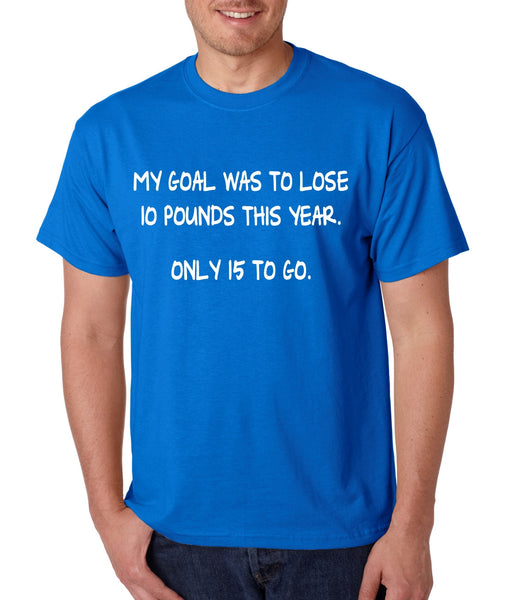 Men's T Shirt My Goal Was To Lose 10 Pounds This Year Funny Tee - ALLNTRENDSHOP - 2