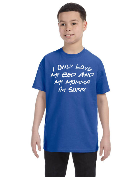 Kids Youth T Shirt Only Love My Bed And My Momma Sorry Love Mom Tee