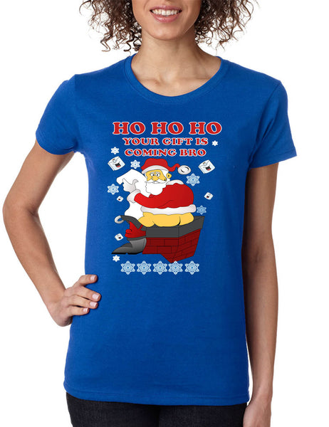 Women's T Shirt Ho Ho Ho Your Gift Is Coming Bro Ugly Christmas Tee