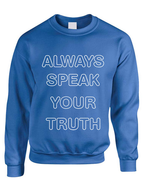 Adult Sweatshirt Always Speak Your Truth Inspired Top Trendy Gift