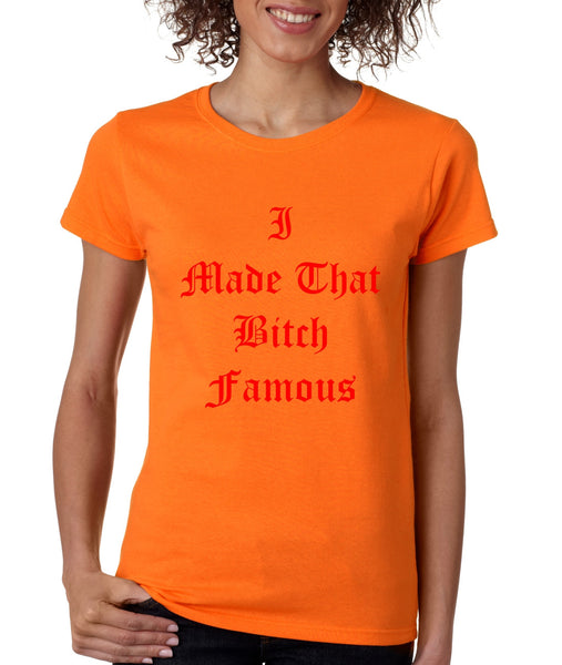 Women's T Shirt I Made That Bi*ch Famous Yeezy Shirt - ALLNTRENDSHOP - 3