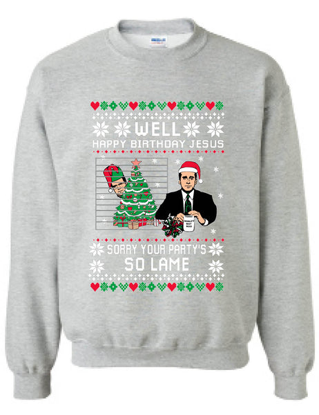Happy Birthday Jesus Sorry Your Party is So Lame Adult Sweatshirt