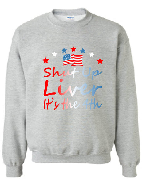 Adult Sweatshirt Shut Up Liver It's The 4th Of July USA Alcohol Party