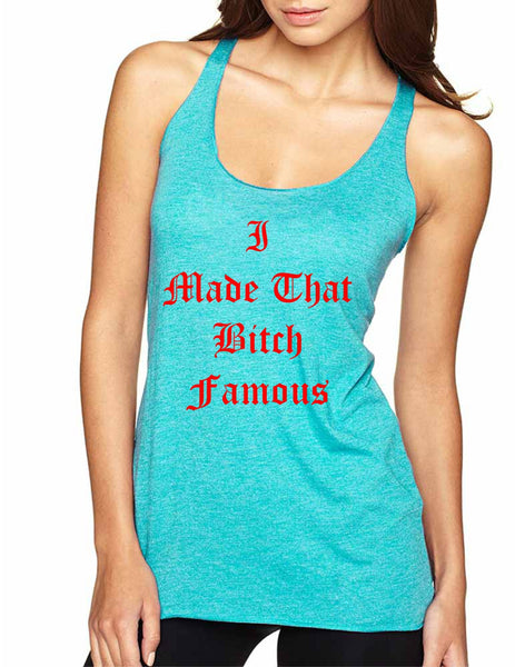 Women's Tank Top I Made That Bi*ch Famous Cool Top - ALLNTRENDSHOP - 7