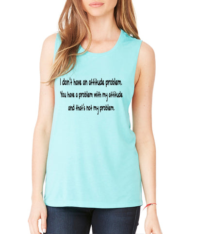Women's Flowy Muscle Top I Dont Have An Attitude Problem - ALLNTRENDSHOP - 1