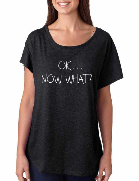 Women's Dolman Shirt OK Now What? Humor Cool Shirt - ALLNTRENDSHOP - 2