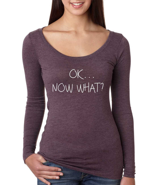 Women's Shirt OK Now What? Humor Cool Stuff Fun Tee - ALLNTRENDSHOP - 1