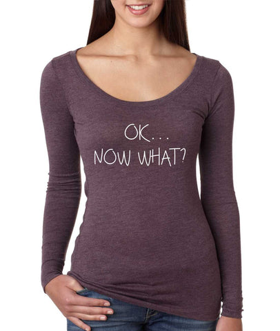 Women's Shirt OK Now What? Humor Cool Stuff Fun Tee - ALLNTRENDSHOP - 1