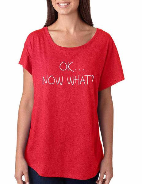 Women's Dolman Shirt OK Now What? Humor Cool Shirt - ALLNTRENDSHOP - 5