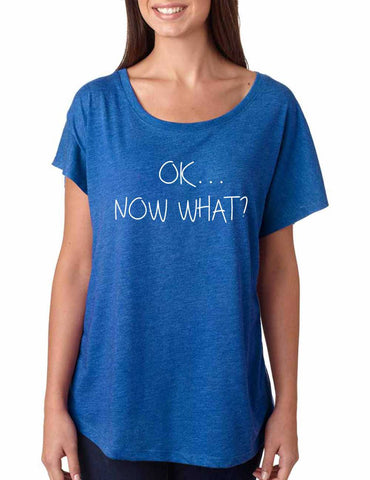 Women's Dolman Shirt OK Now What? Humor Cool Shirt - ALLNTRENDSHOP - 1