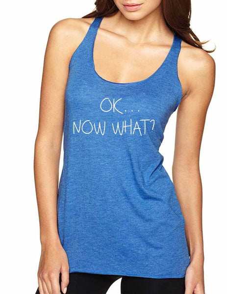 Women's Tank Top OK Now What? Humor Cool Funny Top - ALLNTRENDSHOP - 3