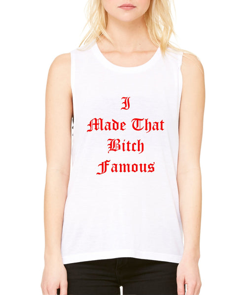 Women's Flowy Muscle Top I Made That Bi*ch Famous Top - ALLNTRENDSHOP - 5