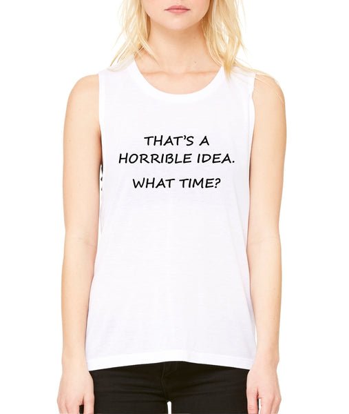 Women's Flowy Muscle Top That's A Horrible Idea What Time - ALLNTRENDSHOP - 3