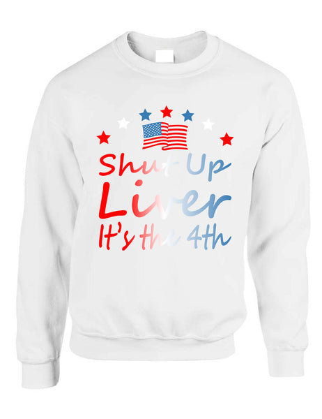 Adult Sweatshirt Shut Up Liver It's The 4th Of July USA Alcohol Party