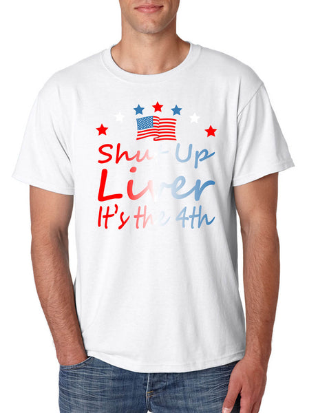 Men's T Shirt Shut Up Liver It's The 4th Of July USA Alcohol Party