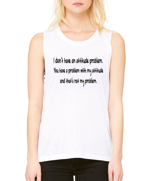 Women's Flowy Muscle Top I Dont Have An Attitude Problem - ALLNTRENDSHOP - 2