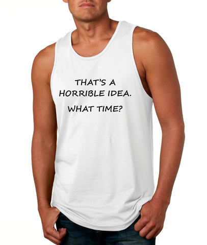 Men's Tank Top That's A Horrible Idea What Time Funny Top - ALLNTRENDSHOP - 1
