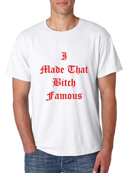 Men's T Shirt I Made That Bi*ch Famous Yeezy Tee - ALLNTRENDSHOP - 6